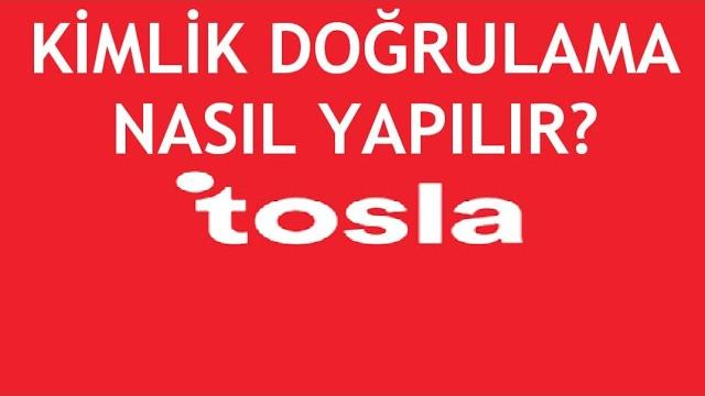 Tosla Kimlik Doğrulama Nasıl Yapılır?