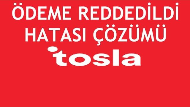 Tosla Ödeme Reddedildi Hatası Çözümü