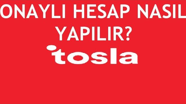 Tosla Onaylı Hesap Nasıl Yapılır?