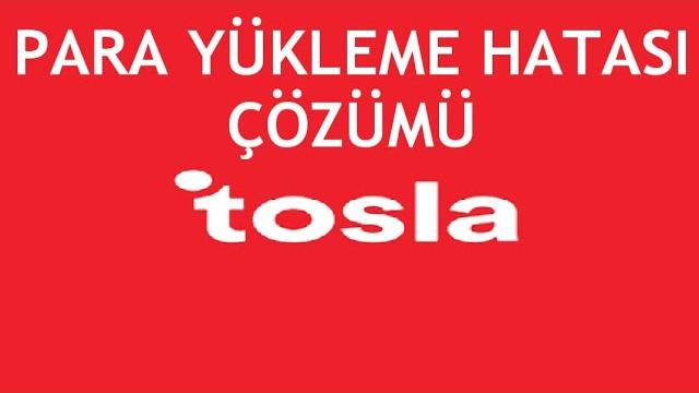 Tosla Para Yükleme Hatası Çözümü