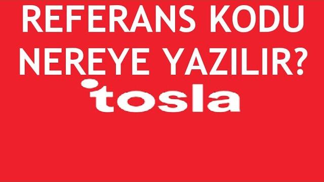 Tosla Referans Kodu Nereye Yazılır?