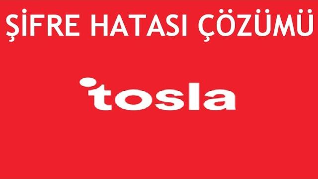 Tosla Şifre Hatası Çözümü