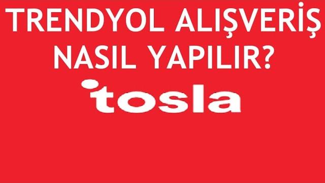 Tosla Trendyol Alışveriş Nasıl Yapılır?