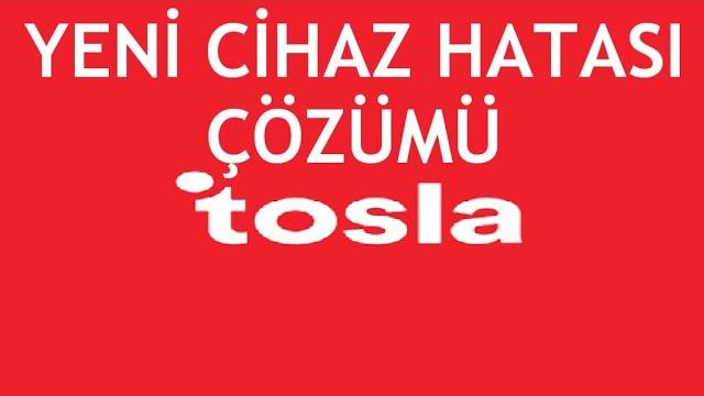 Tosla Yeni Cihaz Hatası Çözümü