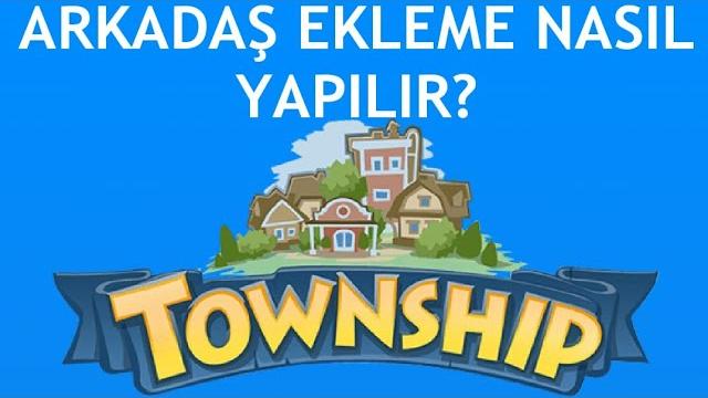 Township Arkadaş Ekleme Nasıl Yapılır?