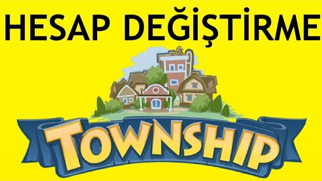 Township Hesap Değiştirme Nasıl Yapılır?