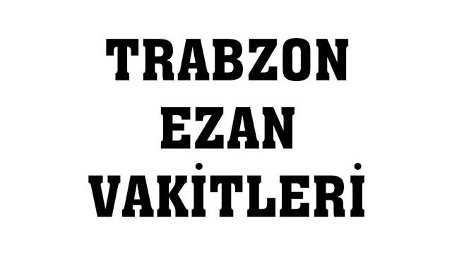 Trabzon Ezan Vakitleri - Namaz Saatleri