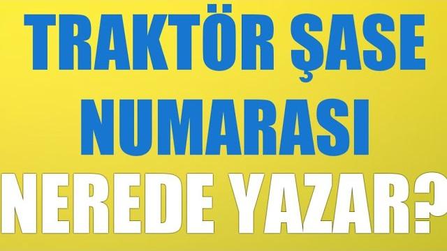 Traktör Şase Numarası Nerede Yazar?