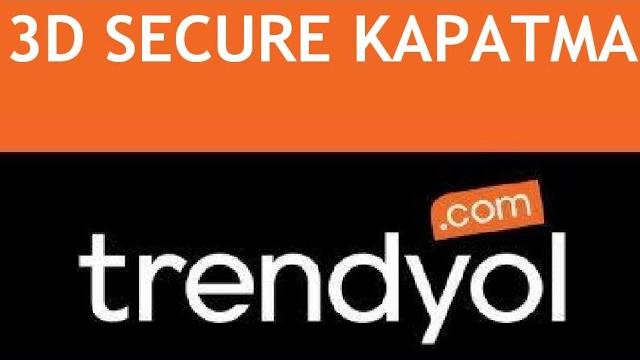 Trendyol 3D Secure Kapatma Nasıl Yapılır?