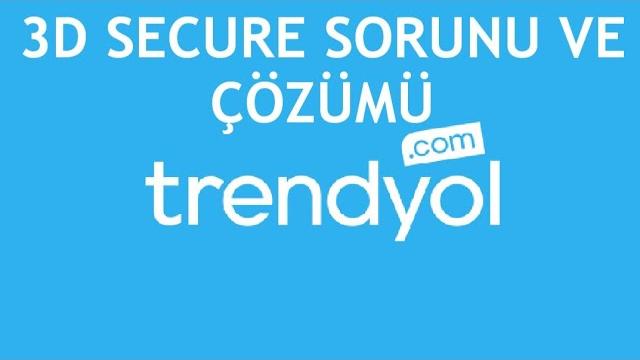 Trendyol 3D Secure Sorunu ve Çözümü