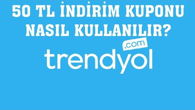 Trendyol 50 TL İndirim Kuponu Nasıl Kullanılır?