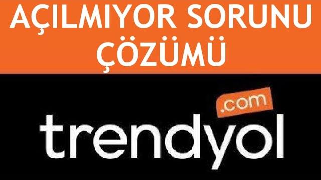 Trendyol Açılmıyor Sorunu Çözümü