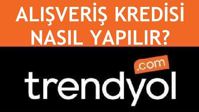Trendyol Alışveriş Kredisi Nasıl Yapılır? Nasıl Kullanılır?