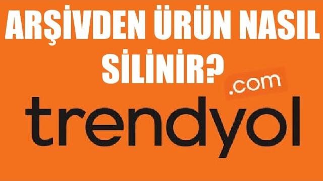Trendyol Arşivden Ürün Silme