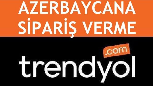 Trendyol Azerbaycana Sipariş Nasıl Verilir?
