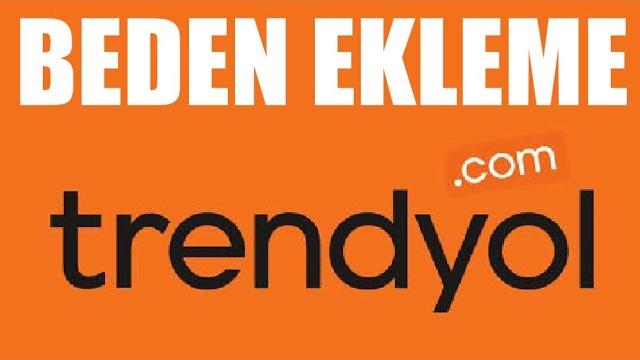 Trendyol Beden Ekleme Nasıl Yapılır?