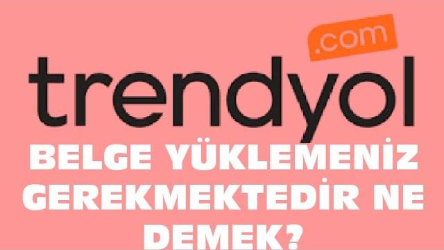 Trendyol Belge Yüklemeniz Gerekmektedir Ne Demek?