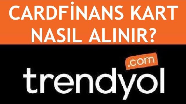 Trendyol Cardfinans Kart Nasıl Alınır?