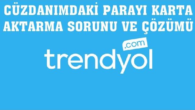 Trendyol Cüzdanımdaki Parayı Karta Aktarma Sorunu ve Çözümü