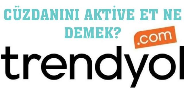 Trendyol Cüzdanını Aktive Et Ne Demek?