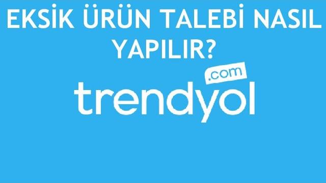 Trendyol Eksik Ürün Talebi Nasıl Yapılır?