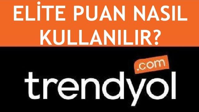 Trendyol Elite Puan Nasıl Kullanılır?