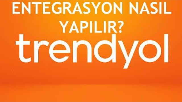Trendyol Entegrasyon Nasıl Yapılır?