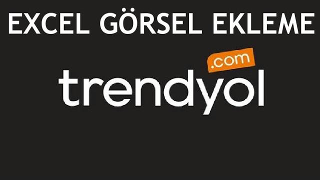 Trendyol Excel Görsel Ekleme Nasıl Yapılır?