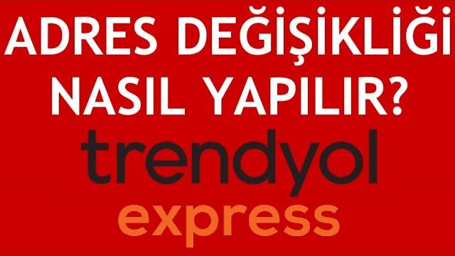 Trendyol Express Adres Değişikliği Nasıl Yapılır?
