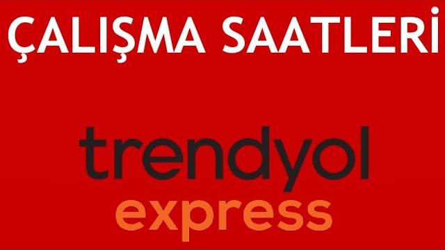 Trendyol Express Çalışma Saatleri