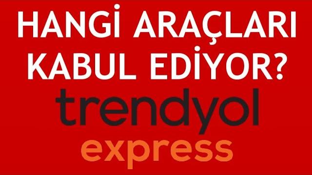 Trendyol Express Hangi Araçları Kabul Ediyor?