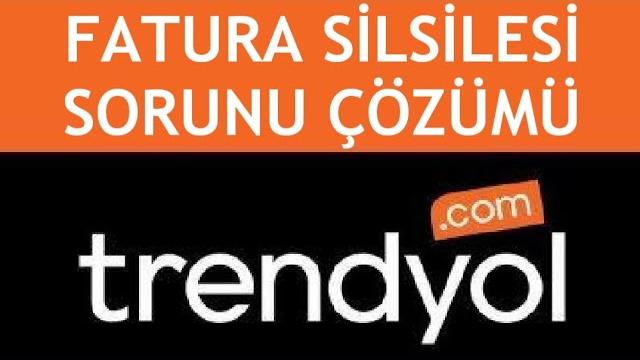 Trendyol Fatura Silsilesi Sorunu Çözümü