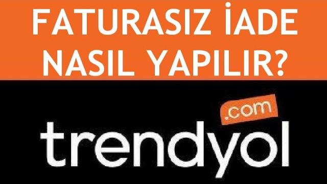 Trendyol Faturasız İade Nasıl Yapılır?