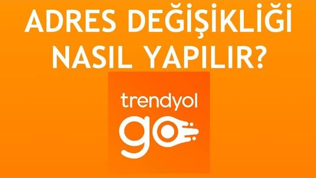 Trendyol Go Adres Değişikliği Nasıl Yapılır?