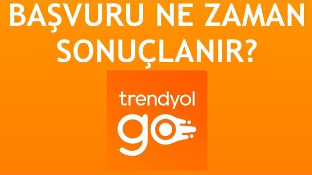 Trendyol Go Başvuru Ne Zaman Sonuçlanır?