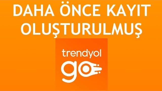 Trendyol Go Daha Önce Kayıt Oluşturulmuş Ne Demek?