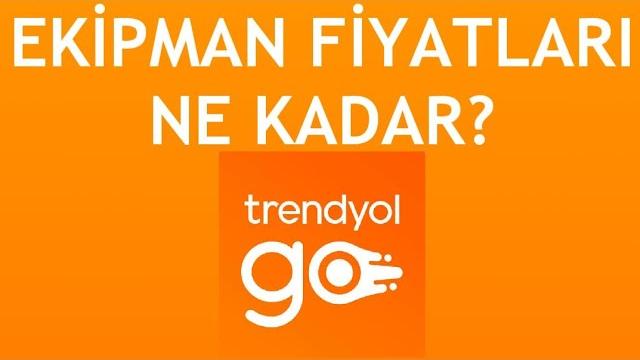 Trendyol Go Ekipman Fiyatları Ne Kadar?