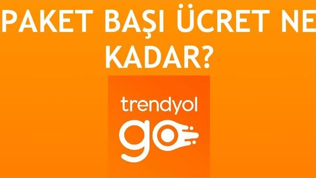Trendyol Go Paket Başı Ücret Ne Kadar?