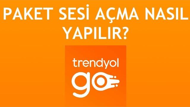 Trendyol Go Paket Sesi Açma Nasıl Yapılır?