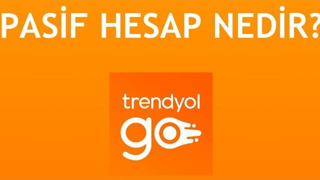 Trendyol Go Pasif Hesap Nedir?