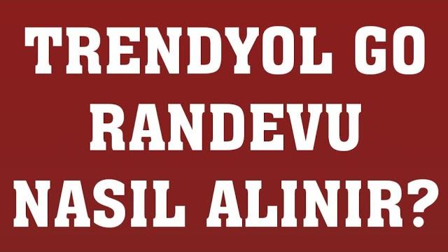 Trendyol Go Randevu Nasıl Alınır? Randevu Alma