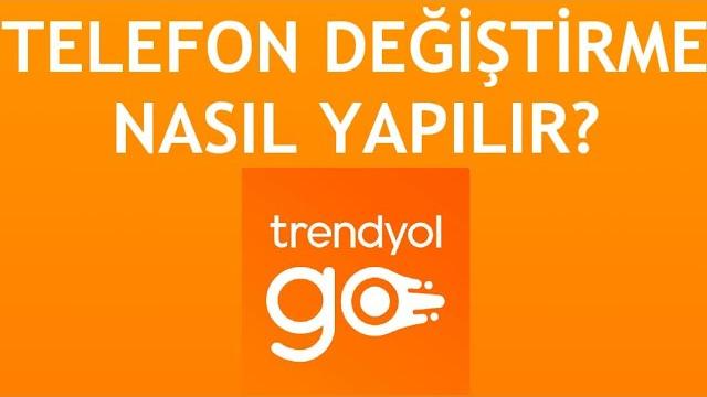 Trendyol Go Telefon Değiştirme Nasıl Yapılır?