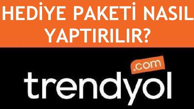 Trendyol Hediye Paketi Nasıl Yaptırılır?