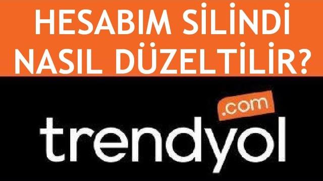 Trendyol Hesabım Silindi Nasıl Düzeltilir?