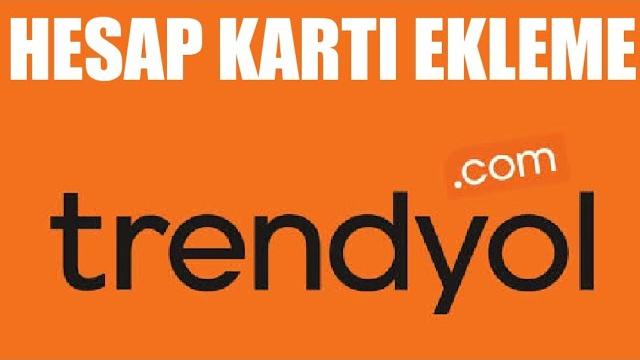 Trendyol Hesap Kartı Ekleme Nasıl Yapılır?
