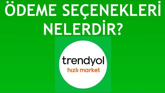 Trendyol Hızlı Market Ödeme Seçenekleri Nelerdir?