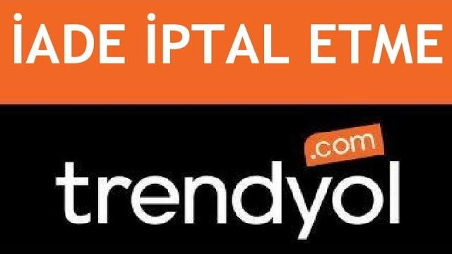 Trendyol İade İptal Etme