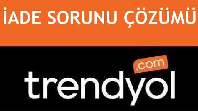 Trendyol İade Sorunu Çözümü