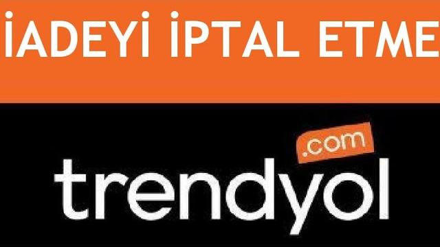 Trendyol İadeyi İptal Etme / İade Talebi İptali