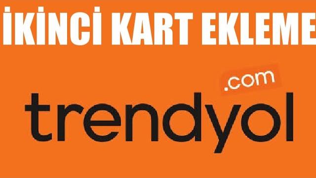 Trendyol İkinci Kart Ekleme Nasıl Yapılır?